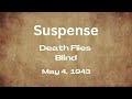 Suspense - Death Flies Blind - May 4, 1943 - Old-Time Radio Mystery