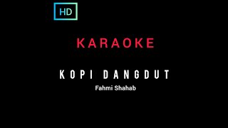 Karaoke Fahmi Shahab ( KOPI DANGDUT ) full HD