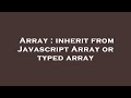 Array : inherit from Javascript Array or typed array