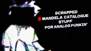 SCRAPPED MANDELA CATALOGUE STUFF [ANALOG FUNKIN']