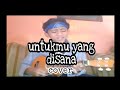 Faisal - Untukmu yang disana (cover) kenterungan senar 4