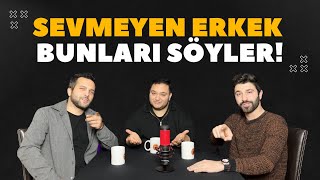 SEVMEYEN ERKEK BUNLARI SÖYLER!