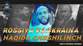 ROSSIYA VA UKRAINA HAQIDA SHOSHILINCH, HAQIQAT GAPLAR (Shayx Mahmud Hasonat)