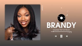 Brandy Greatest Hits Full Album - The Very Best Of Brandy - Brandy Playlist 2022
