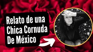 RELATO DE UNA CHICA CORNUDA DE MEXICO