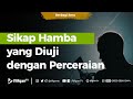 Sikap Hamba yang Diuji dengan Perceraian - Ustadz Arif Usman Anugraha, Lc