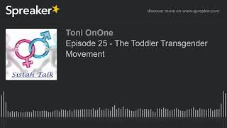 Episode 25 - The Toddler Transgender Movement