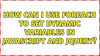 How can I use forEach to set dynamic variables in JavaScript and jQuery? (2 Solutions!!)