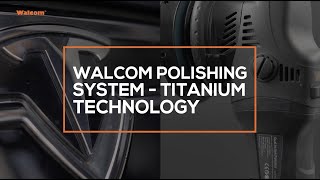 Walcom Polishing System - Titanium Technology