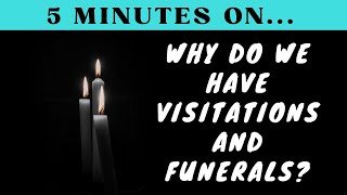 Why Do We Have Visitations and Funerals? - Just Give Me 5 Minutes