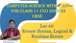 Computer Science Class XI (11) CBSE 2021-22 | #44 | Errors: Syntax, Logical and Runtime Errors