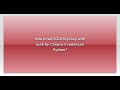 How to set SOCKS5 proxy with auth for Chrome in selenium Python?