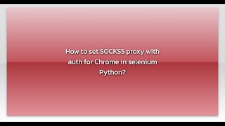 How to set SOCKS5 proxy with auth for Chrome in selenium Python?