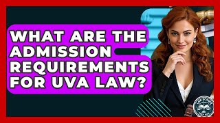 What Are The Admission Requirements For UVA Law? - Law School Prep Hub