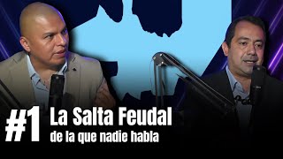 #1 | SALTA, LA PROVINCIA FEUDAL. Con Abel Díaz y Gonzalo Guzmán Coraita