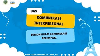 UAS KOMUNIKASI INTERPERSONAL (DEMONSTRASI KOMUNIKASI BEREMPATI)