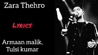 Zara Thehro full song lyrics | ARMAAN MALIK | TULSI KUMAR | AMAAL MALLIK | RASHMI VIRAG