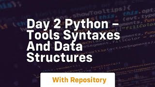 Day 2 python – tools syntaxes and data structures