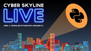 Cyber Skyline Live: Revealing Python with Uncompyle