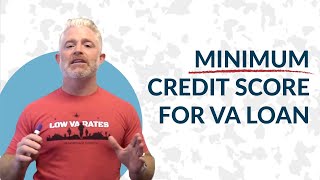 Minimum credit score for VA loan | VA loan requirements