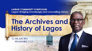 The Archives \u0026 The History of Lagos | LASRAB Community Symposium | Olasupo Shasore, SAN