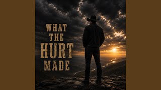 What The Hurt Made