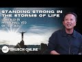 Standing Strong In The Storms Of Life | Pr. Michael Yeo | 08 - 08 - 2021