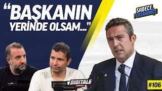 Ali Koç yeniden başkan, Aziz Yıldırım'ın açıklamaları, Hoca adayları | Sadece Fenerbahçe #106