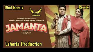 Jamanta Balkar Ankhila Dhol Remix Balkar Ankhila Lahoria Production New Punjabi Song 2023