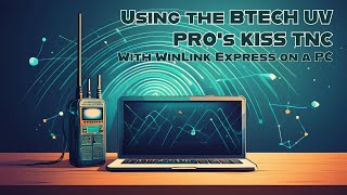 Using the BTECH UV-PRO KISS TNC with WinLink on a PC