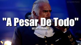 A PESAR DE TODO - Vicente Fernández (LETRA)