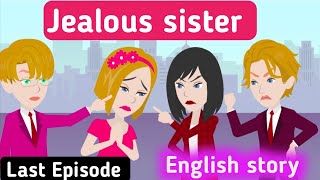 Jealous sister part 7 | Last Episode | English story | Learn English with stories | Animated story