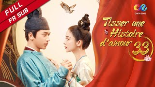 【VOSTFR】 《Tisser une Histoire d'amour》 EP33 (Coulee Nazha | Timmy Xu) 风起霓裳