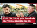 Ukraine tung video độc quyền lính Triều Tiên nhận vũ khí Nga chuẩn bị tấn công Kiev