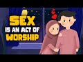 Sex Is An Act of Worship (Intimacy in Marriage)