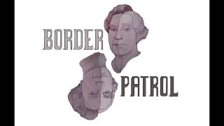 Border Patrol - Funemployment!