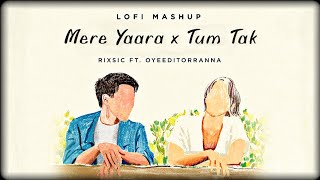 Mere Yaara x Tum Tak Lofi Mashup [Rixsic Revibe] | Bollywood Love Lofi