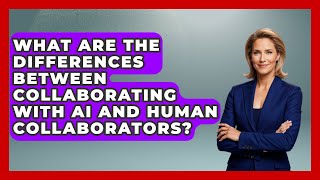 What Are the Differences Between Collaborating with AI and Human Collaborators?