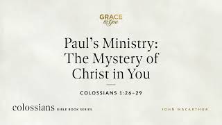 Paul's Ministry: The Mystery of Christ in You (Colossians 1:26–29) [Audio Only]