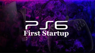 PS6 First Startup