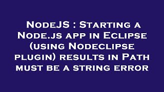 NodeJS : Starting a Node.js app in Eclipse (using Nodeclipse plugin) results in Path must be a strin