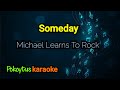 Someday 🎤 Michael Learns To Rock (karaoke)