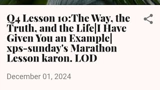 Q4 Lesson 10:  The Way, the Truth, and the Life|  | xps-sunday's Marathon Lesson karon. LOD