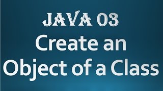 Core Java - 03 - How to create an object of a Class