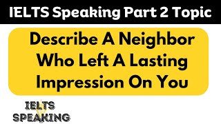 Describe A Neighbor Who Left A Lasting Impression On You -IELTS Speaking Part 2 Topic