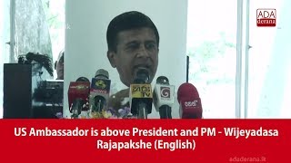 US Ambassador is above President and PM - Wijeyadasa Rajapakshe (English)