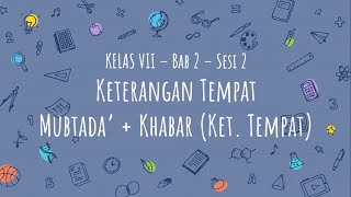 Keterangan Tempat & Mubtada' + Khabar (Ket. Tempat) - BAHASA ARAB KELAS 7 MTS/SMP (BAB 2 : SESI 2)