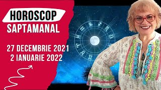 HOROSCOPUL SAPTAMANII - 27.12.2021- 2.01.2022 - La Multi Ani! Sa Avem Un An 2022 MAGIC!!!