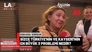 SİZCE TÜRKİYE'NİN VE KAYSERİ'NİN EN BÜYÜK 3 PROBLEMİ NEDİR?