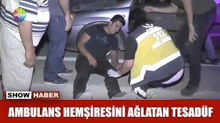 Ambulans hemşiresini ağlatan tesadüf